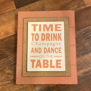 Time to drink champagne and dance on the table sign